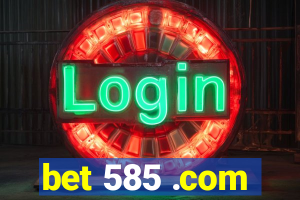 bet 585 .com